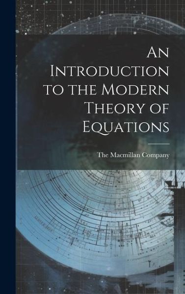 An Introduction to the Modern Theory of Equations An Introduction to the Modern Theory of Equations