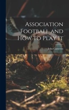 Association Football and how to Play It - Cameron, John