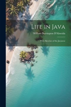 Life in Java: With Sketches of the Javanese - D'Almeida, William Barrington