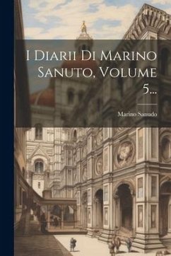 I Diarii Di Marino Sanuto, Volume 5... - Sanudo, Marino