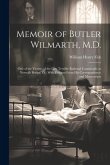 Memoir of Butler Wilmarth, M.D.: One of the Victims of the Late Terrible Railroad Catastrophe at Norwalk Bridge, Ct.: With Extracts From His Correspon