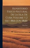 Repertorio fisico-natural de la isla de Cuba Volume t.2 (set 1866-jun 1868)