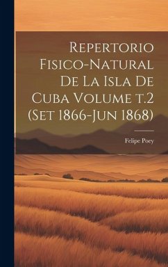 Repertorio fisico-natural de la isla de Cuba Volume t.2 (set 1866-jun 1868) - Poey, Felipe