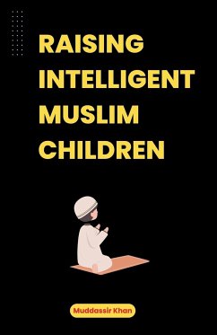 Raising Intelligent Muslim Children - Khan, Muddassir