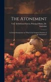 The Atonement: A Clerical Symposium on 'What is the Scripture Doctrine of the Atonement?'