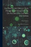 Le Pratiche Delle Due Prime Mathematiche Di Pietro De Catani Da Siena: Libro D'albaco E Geometria