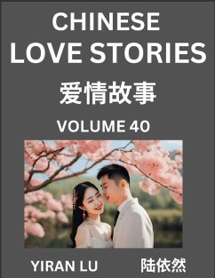 Chinese Love Stories (Volume 40) - Learn Mandarin Chinese Language and Culture While Reading Chinese Romantic Stories, Beginner to Advanced HSK All Levels, Easy Lessons, Vocabulary, English and Simplified Chinese Character Edition - Lu, Yiran