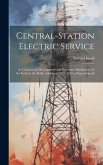 Central-Station Electric Service: Its Commercial Development and Economic Significance As Set Forth in the Public Addresses (1897-1914) of Samuel Insu