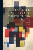 Frauds and Falsehoods of the Republican Party ..