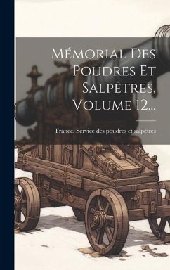 Cover Mémorial Des Poudres Et Salpêtres, Volume 12...