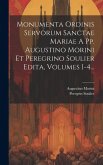 Monumenta Ordinis Servorum Sanctae Mariae A Pp. Augustino Morini Et Peregrino Soulier Edita, Volumes 1-4...