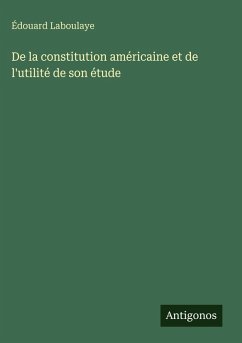 Cover De la constitution américaine et de l'utilité de son étude