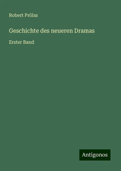 Geschichte des neueren Dramas - Prölss, Robert