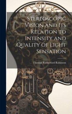 Stereoscopic Vision and its Relation to Intensity and Quality of Light Sensation - Robinson, Thomas Rutherford