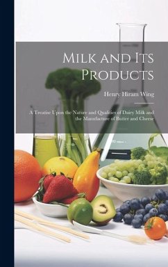 Cover Milk and Its Products: A Treatise Upon the Nature and Qualities of Dairy Milk and the Manufacture of Butter and Cheese