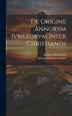De Origine Annorvm Ivbileorvm Inter Christianos De Origine Annorvm Ivbileorvm Inter Christianos