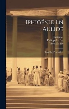 Iphigénie En Aulide: Tragédie D'euripide... - Fix, Theobald