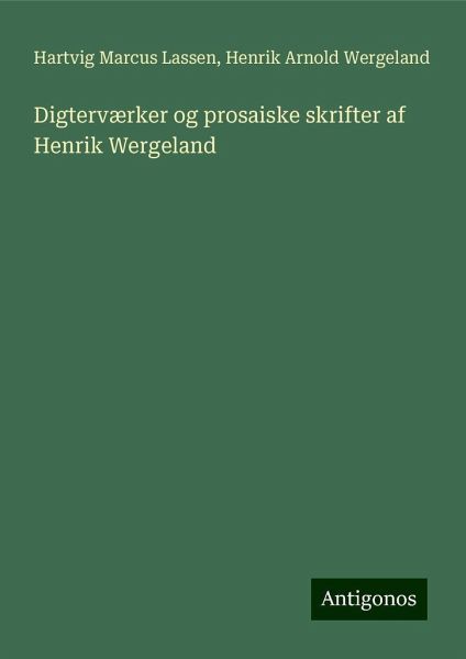 Digterværker og prosaiske skrifter af Henrik Wergeland Digterværker og prosaiske skrifter af Henrik Wergeland