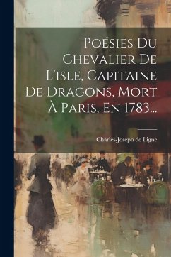 Cover Poésies Du Chevalier De L'isle, Capitaine De Dragons, Mort À Paris, En 1783...