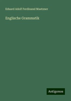 Englische Grammatik - Maetzner, Eduard Adolf Ferdinand