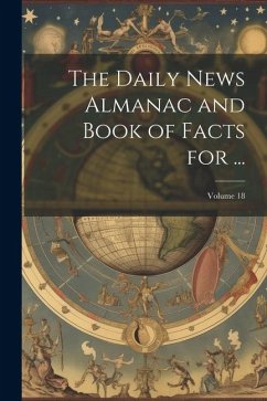 The Daily News Almanac and Book of Facts for ...; Volume 18 - Anonymous