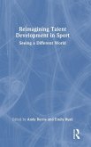 Reimagining Talent Development in Sport Reimagining Talent Development in Sport