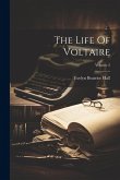 The Life Of Voltaire; Volume 2 The Life Of Voltaire; Volume 2