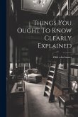 Things You Ought To Know Clearly Explained Things You Ought To Know Clearly Explained