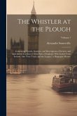 The Whistler at the Plough: Containing Travels, Statistics, and Descriptions of Scenery and Agricultural Customs in Most Parts of England: With Le