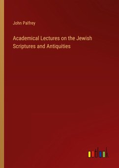 Academical Lectures on the Jewish Scriptures and Antiquities