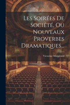 Cover Les Soirées De Société, Ou Nouveaux Proverbes Dramatiques...