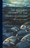 The Natural History of the Fishes of Guiana The Natural History of the Fishes of Guiana