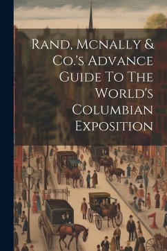 Rand, Mcnally & Co.'s Advance Guide To The World's Columbian Exposition - Anonymous