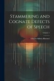 Stammering and Cognate Defects of Speech; Volume 1
