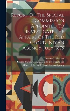 Cover Report Of The Special Commission Appointed To Investigate The Affairs Of The Red Cloud Indian Agency, July, 1875