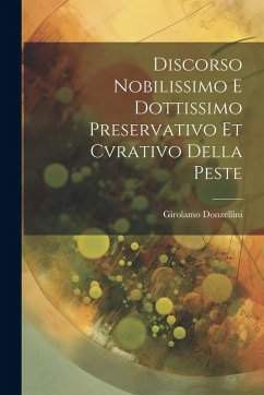 Cover Discorso Nobilissimo E Dottissimo Preservativo Et Cvrativo Della Peste