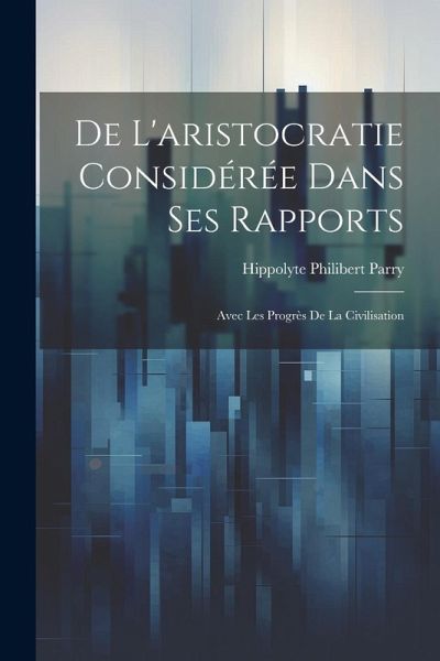 De L'aristocratie Considérée Dans Ses Rapports