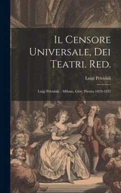 Il Censore Universale, Dei Teatri. Red.: Luigi Prividali. - Milano, Giov. Pirotta 1829-1837 - Prividali, Luigi