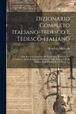 Dizionario Completo Italiano-tedesco E Tedesco-italiano: Con Riguardo Speciale Alle Espressioni Tecniche Del Commercio, Delle Scienze, Dell'industria,