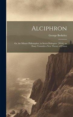 Cover Alciphron: Or, the Minute Philosopher, in Seven Dialogues. [With] an Essay Towards a New Theory of Vision