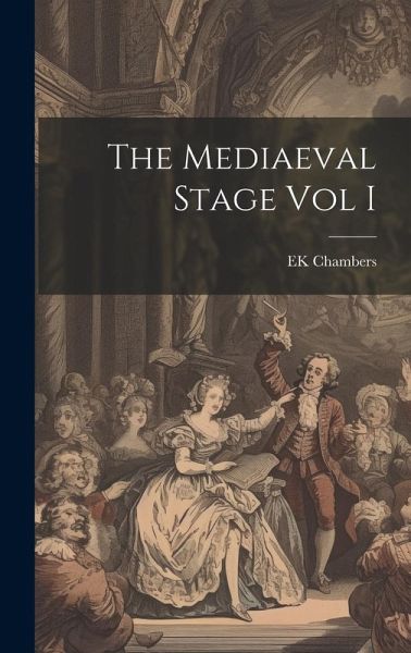 The Mediaeval Stage Vol I The Mediaeval Stage Vol I