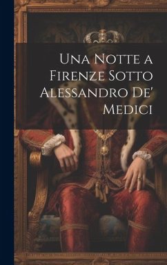 Una Notte a Firenze Sotto Alessandro De' Medici - Anonymous