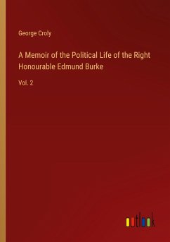 A Memoir of the Political Life of the Right Honourable Edmund Burke - Croly, George