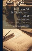 The Law of Slander and Libel: Including the Practice, Pleading, and Evidence, Civil and Criminal, With Forms and Precedents: Also Contempts of Court