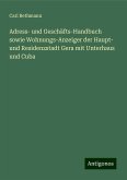 Adress- und Geschäfts-Handbuch sowie Wohnungs-Anzeiger der Haupt- und Residenzstadt Gera mit Unterhaus und Cuba