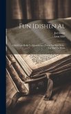 Fun Idishen al: A Idish lehr-bukh un khresomaye: tseyes un dries yohr: far shul un heym Fun Idishen al: A Idish lehr-bukh un khresomaye: tseyes un dries yohr: far shul un heym
