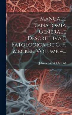 Cover Manuale D'anatomia Generale Descrittiva E Patologica De G. F. Meckel, Volume 4...