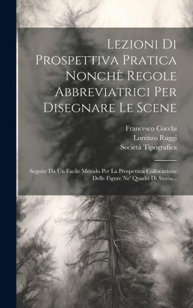 Lezioni Di Prospettiva Pratica Nonchè Regole Abbreviatrici Per Disegnare Le Scene