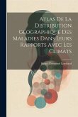 Atlas De La Distribution Géographique Des Maladies Dans Leurs Rapports Avec Les Climats