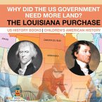 Why Did the US Government Need More Land? The Louisiana Purchase - US History Books   Children's American History